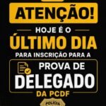 Último dia de inscrições para o concurso de delegado de polícia da PCDF